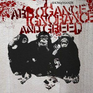 Album Arrogance Ignorance and Greed - Show Of Hands