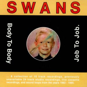 Album Swans - Body to Body, Job to Job