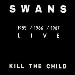 Album Swans - Kill the Child