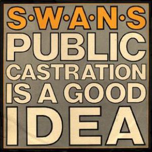 Swans Public Castration Is a Good Idea, 1986