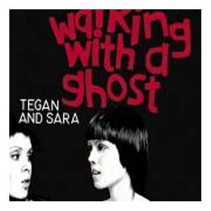Tegan and Sara Walking with a Ghost, 2005