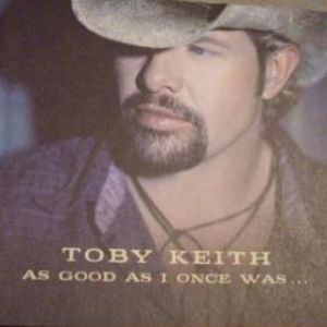 Toby Keith : As Good as I Once Was