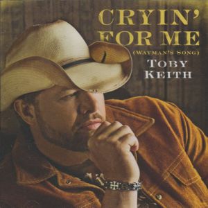 Toby Keith : Cryin' for Me (Wayman's Song)