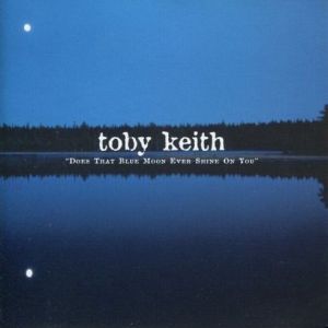 Album Toby Keith - Does That Blue Moon Ever Shine on You