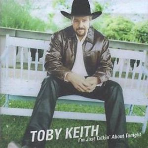 Toby Keith : I'm Just Talkin' About Tonight