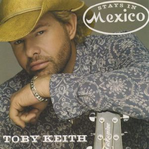 Toby Keith : Stays in Mexico