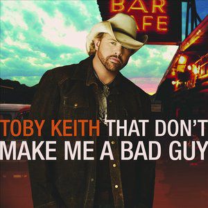 Toby Keith That Don't Make Me a Bad Guy, 2008