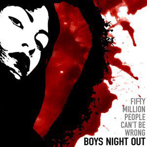 Fifty Million People Can't Be Wrong - Boys Night Out