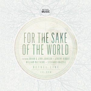 Bethel Music : For The Sake Of The World