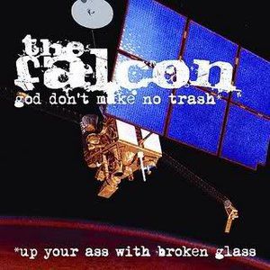 Album God Don't Make No Trash or Up Your Ass with Broken Glass - The Falcon