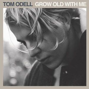 Tom Odell Grow Old with Me, 2013