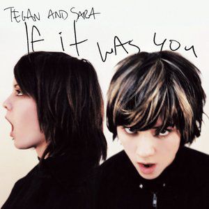Tegan and Sara If It Was You, 2002