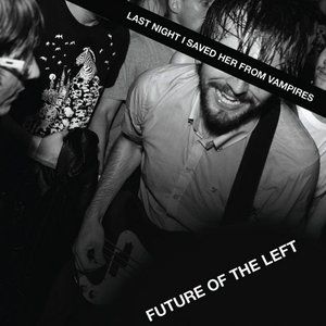 Album Future of the Left - Last Night I Saved Her From Vampires