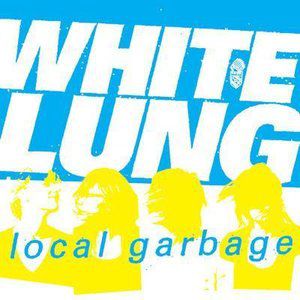 Album White Lung - Local Garbage
