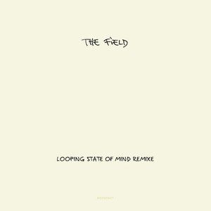 The Field : Looping State of Mind Remixe