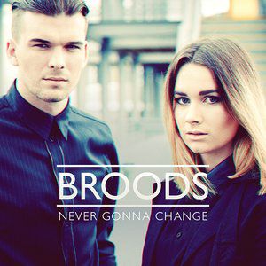 Album BROODS - Never Gonna Change