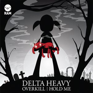 Overkill / Hold Me - Delta Heavy