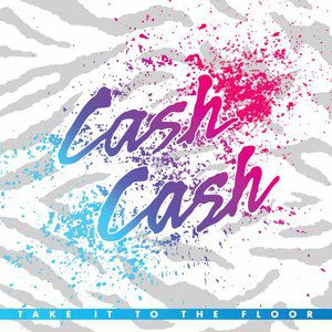 Cash Cash : Take It to the Floor