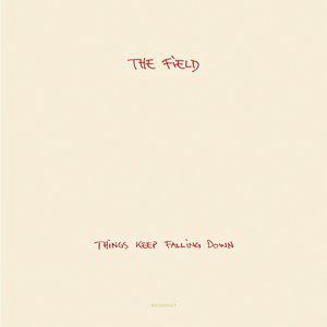 Album The Field - Things Keep Falling Down