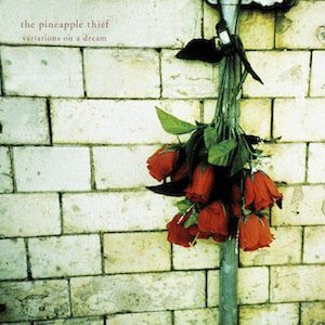 The Pineapple Thief Variations on a Dream, 2003