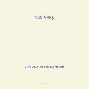 Album The Field - Yesterday and Today Remixe