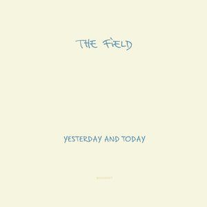 Album The Field - Yesterday and Today