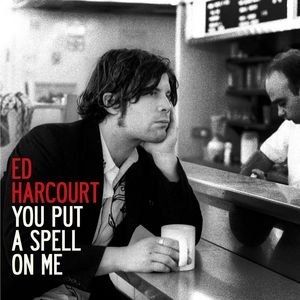 Ed Harcourt : You Put a Spell on Me