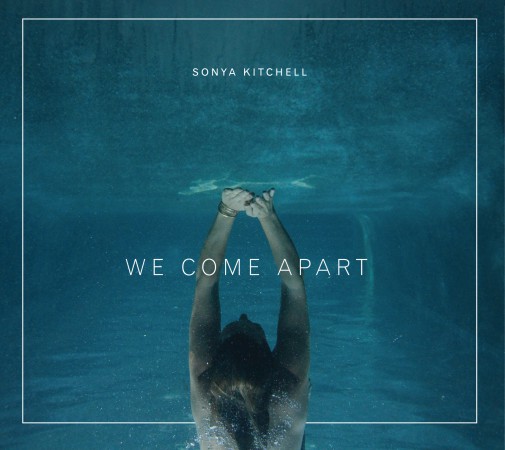 Sonya Kitchell : We Come Apart
