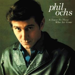 Album Phil Ochs - A Toast to Those Who Are Gone