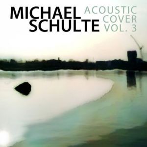 Michael Schulte Acoustic Cover (Live), Vol.3, 2012