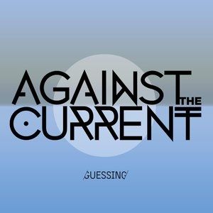 Album Against the Current - Guessing