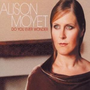 Do You Ever Wonder - Alison Moyet