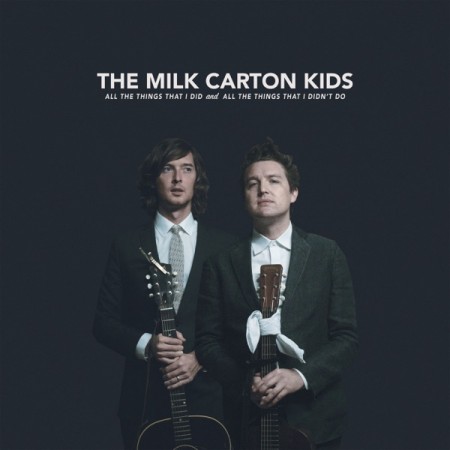 The Milk Carton Kids : All the Things That I Did and All the Things That I Didn't Do