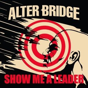 Show Me a Leader - Alter Bridge