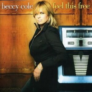 Beccy Cole Feel This Free, 2005