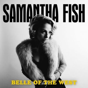 Samantha Fish Belle of the West, 2017