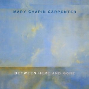 Album Mary Chapin Carpenter - Between Here and Gone