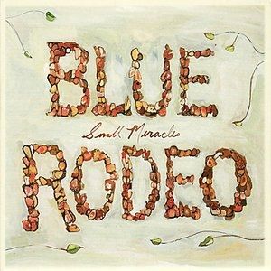 Album Blue Rodeo - Small Miracles