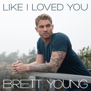 Brett Young Like I Loved You, 2017