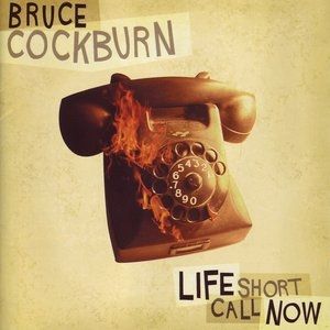Album Bruce Cockburn - Life Short Call Now