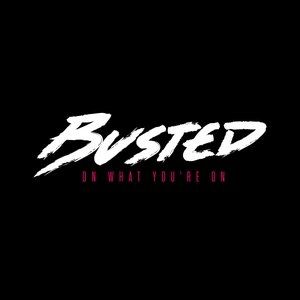 Busted : On What You're On