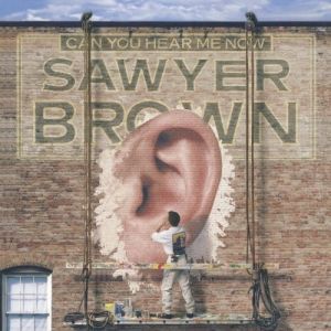 Album Sawyer Brown - Can You Hear Me Now