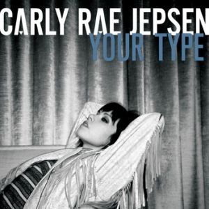 Your Type - Carly Rae Jepsen