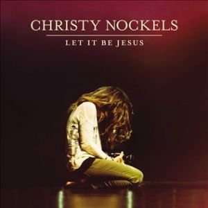Album Christy Nockels - Let It Be Jesus