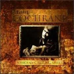 Album Tom Cochrane - Songs of a Circling Spirit