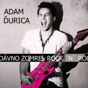 Album Adam Ďurica - Dávno zomrel Rock ‘n’ Roll