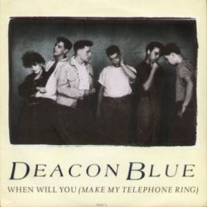 Deacon Blue When Will You (Make My Telephone Ring), 1987