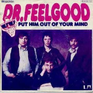 Put Him Out of Your Mind - Dr. Feelgood