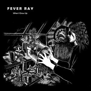 Album Fever Ray - When I Grow Up