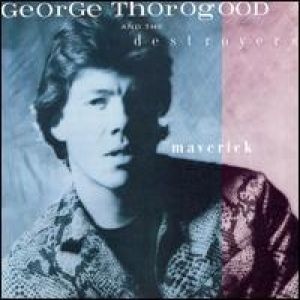 Album George Thorogood - Maverick